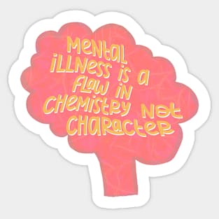 Mental illness is a flaw in chemistry not character motivational quote Sticker